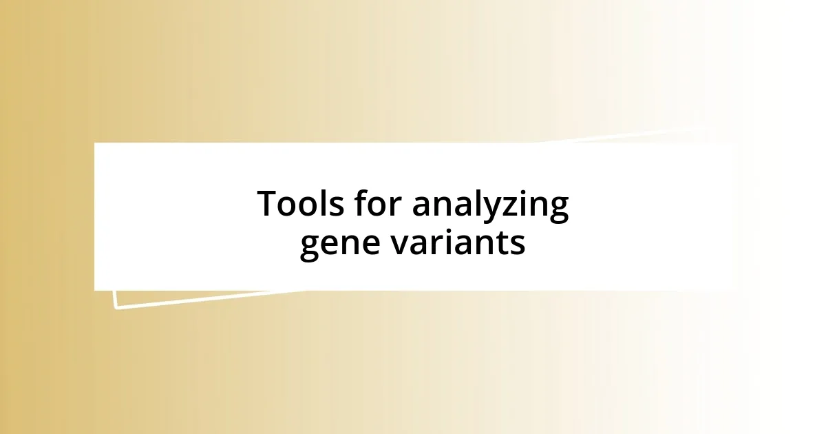 Tools for analyzing gene variants