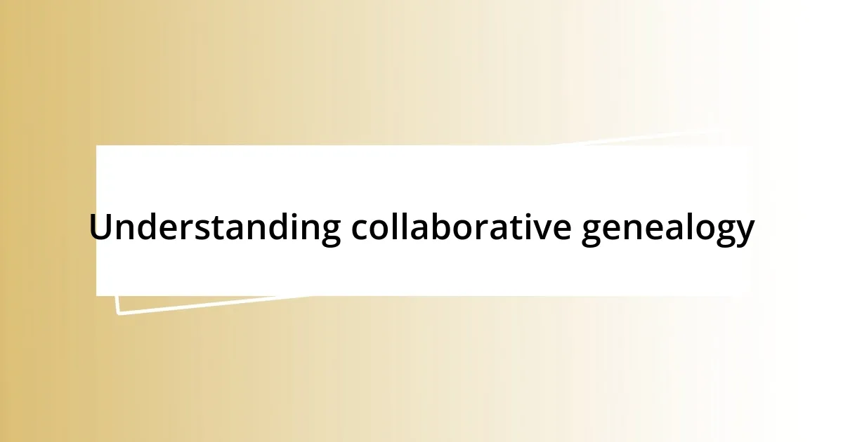 Understanding collaborative genealogy