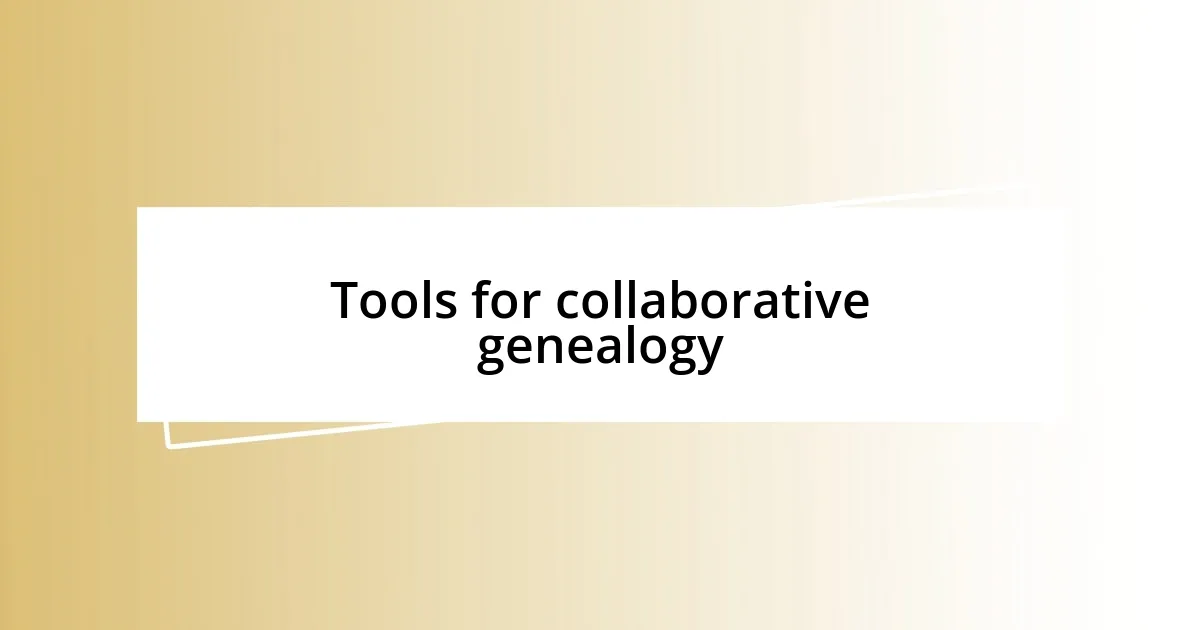 Tools for collaborative genealogy