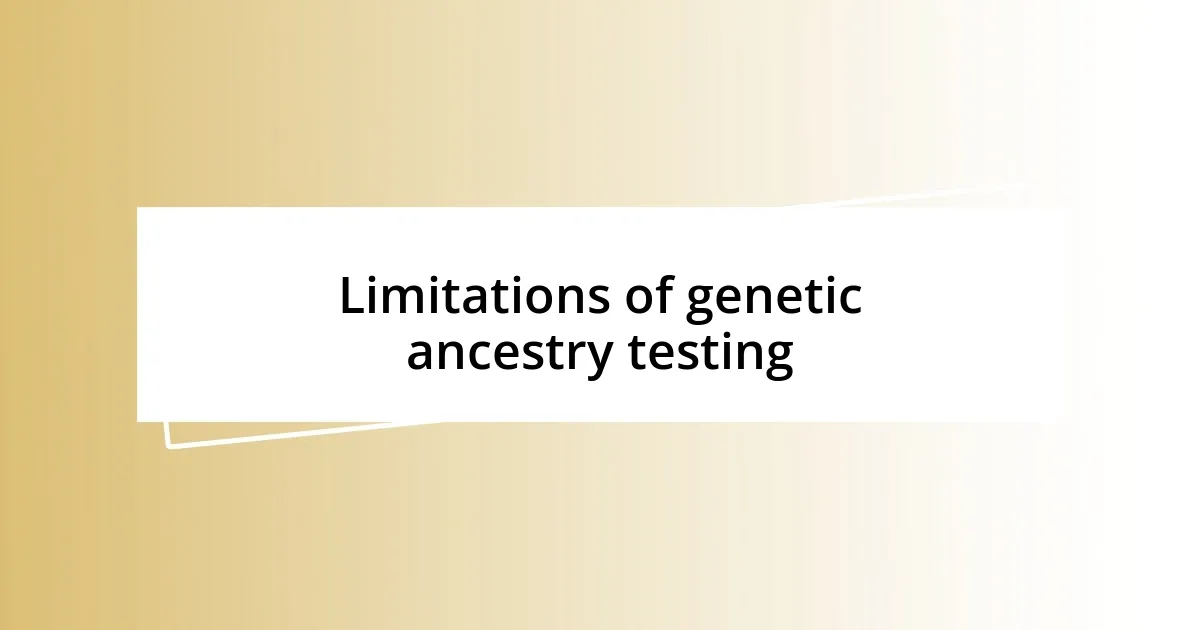 Limitations of genetic ancestry testing