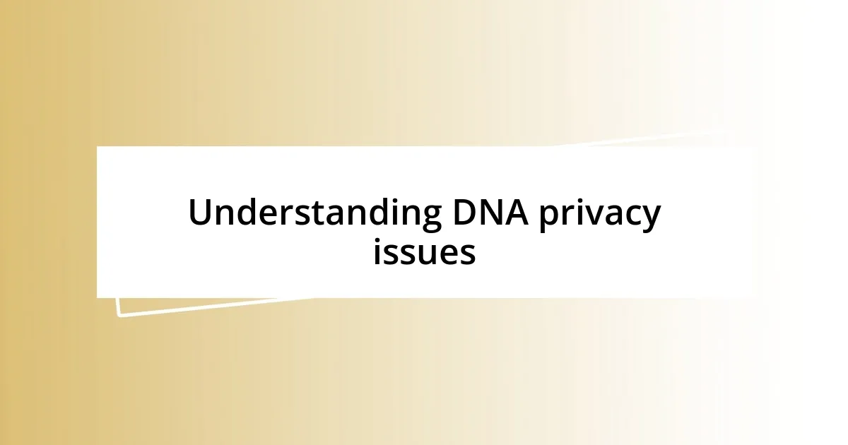 Understanding DNA privacy issues