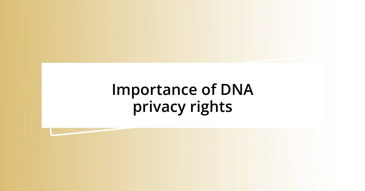 Importance of DNA privacy rights