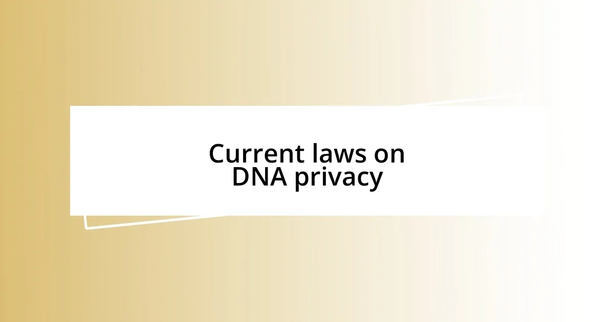 Current laws on DNA privacy