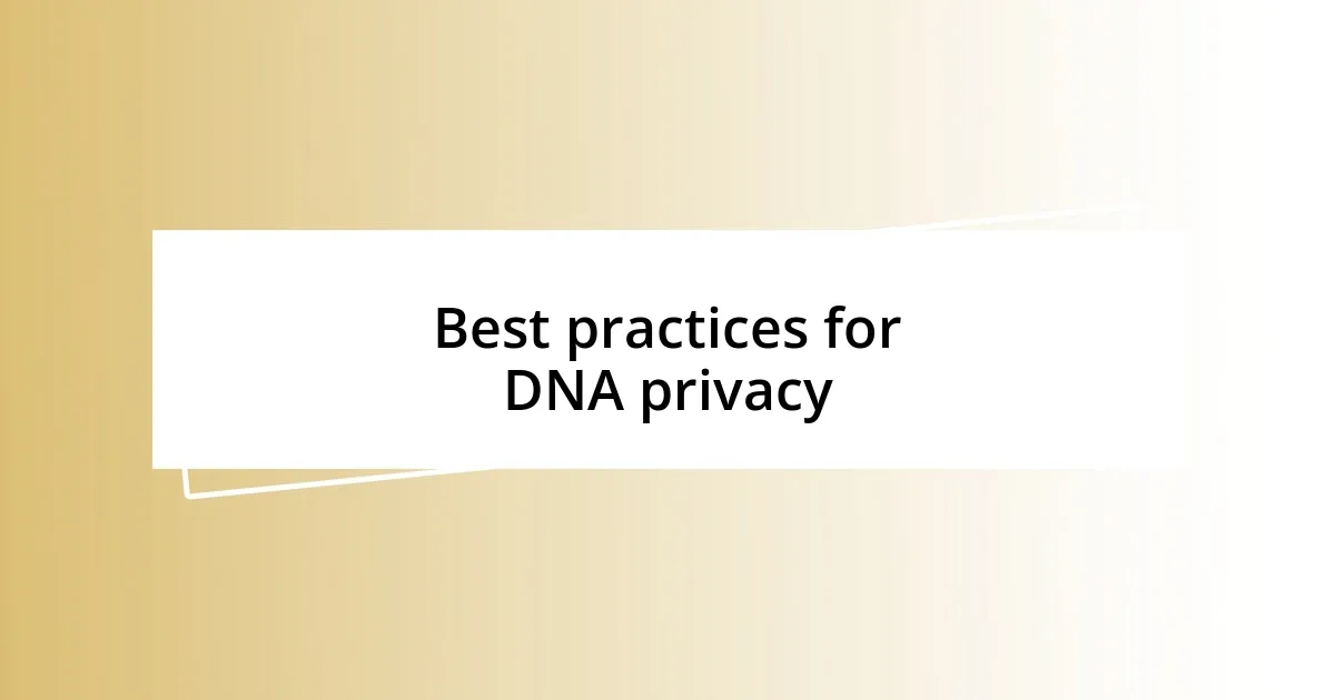 Best practices for DNA privacy