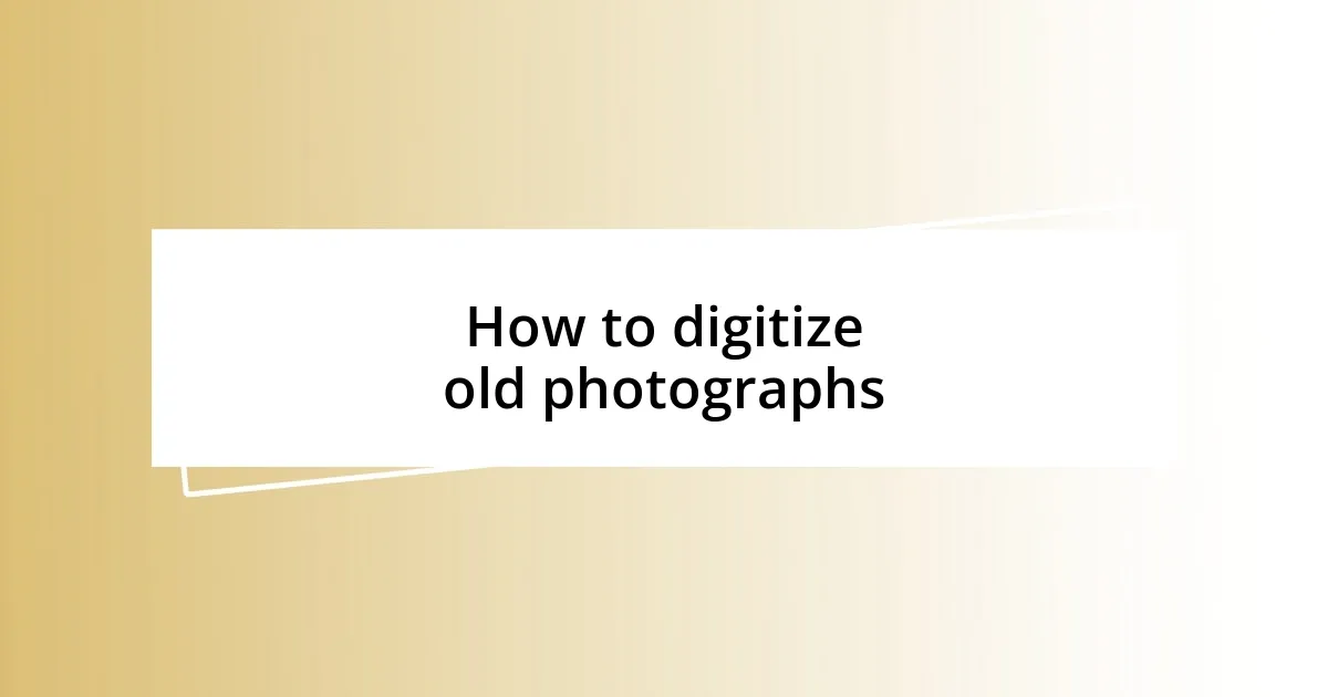 How to digitize old photographs