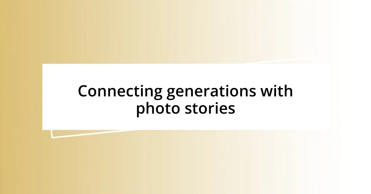 Connecting generations with photo stories