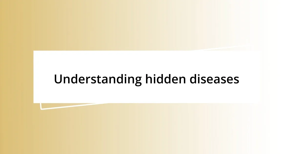 Understanding hidden diseases