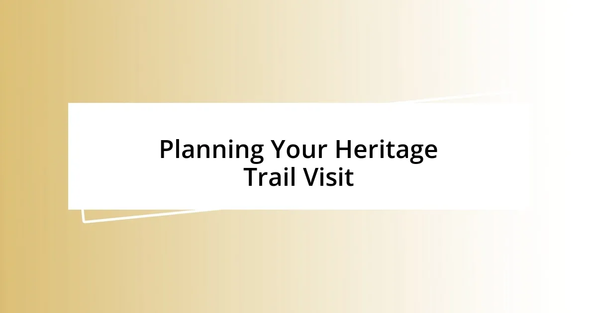 Planning Your Heritage Trail Visit