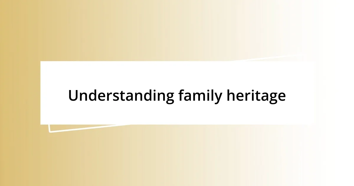 Understanding family heritage