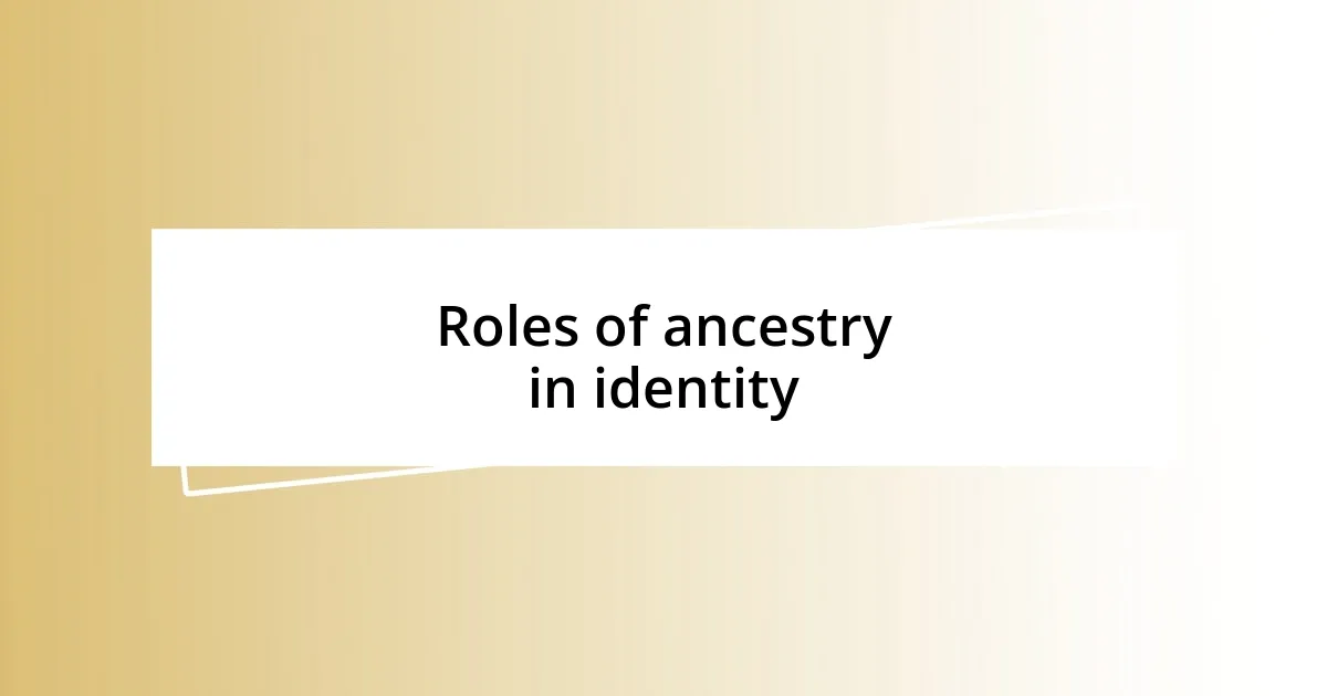 Roles of ancestry in identity