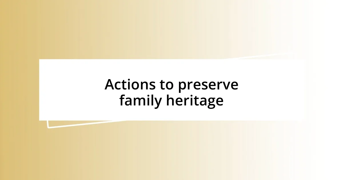 Actions to preserve family heritage