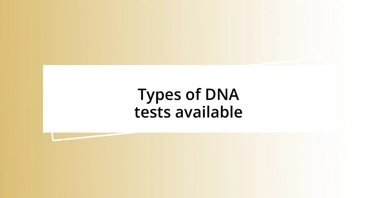 Types of DNA tests available