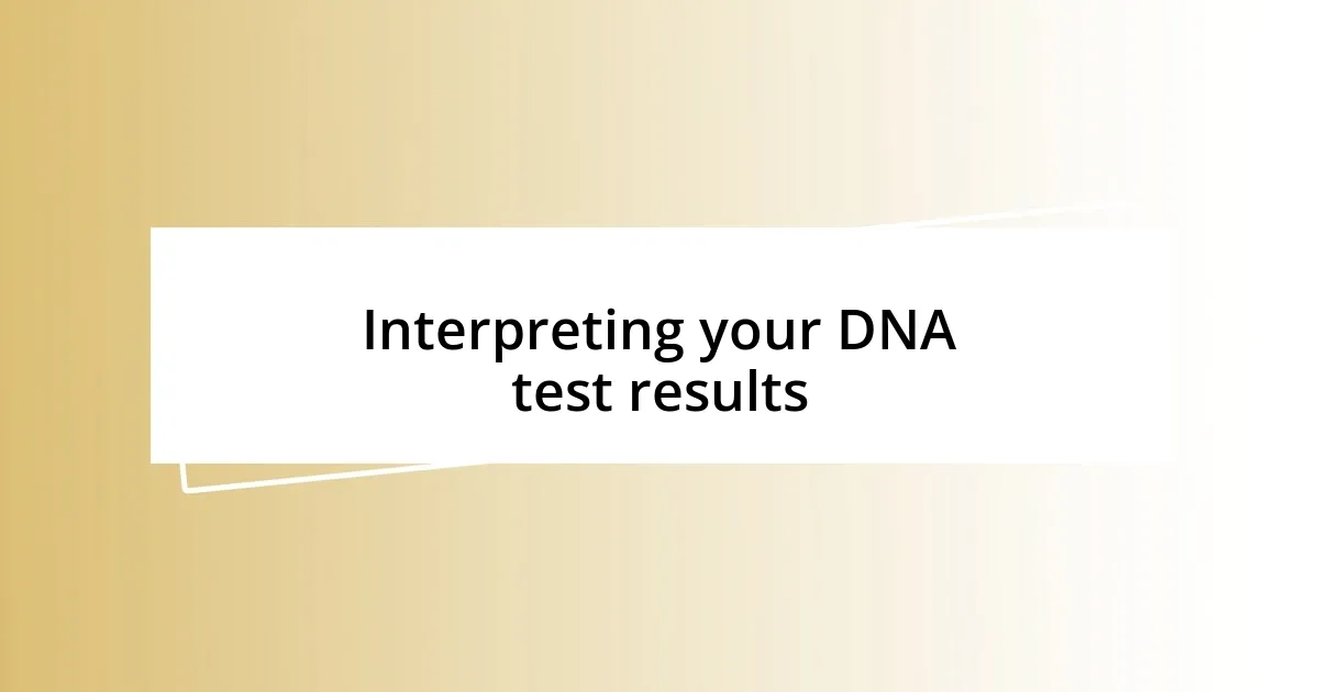 Interpreting your DNA test results