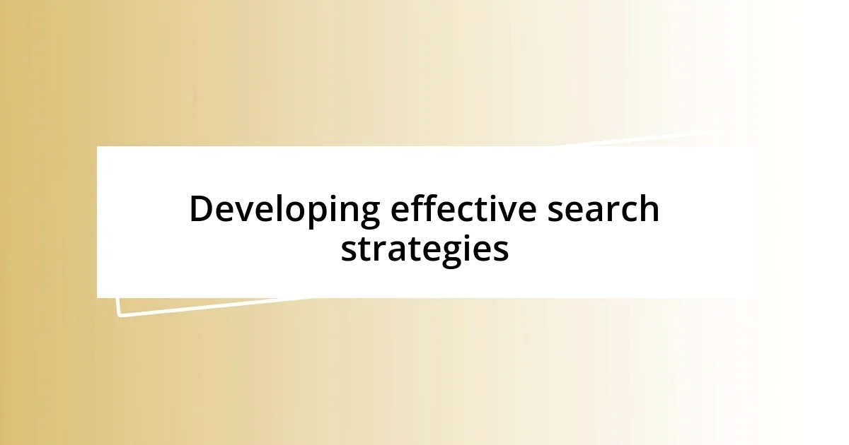 Developing effective search strategies