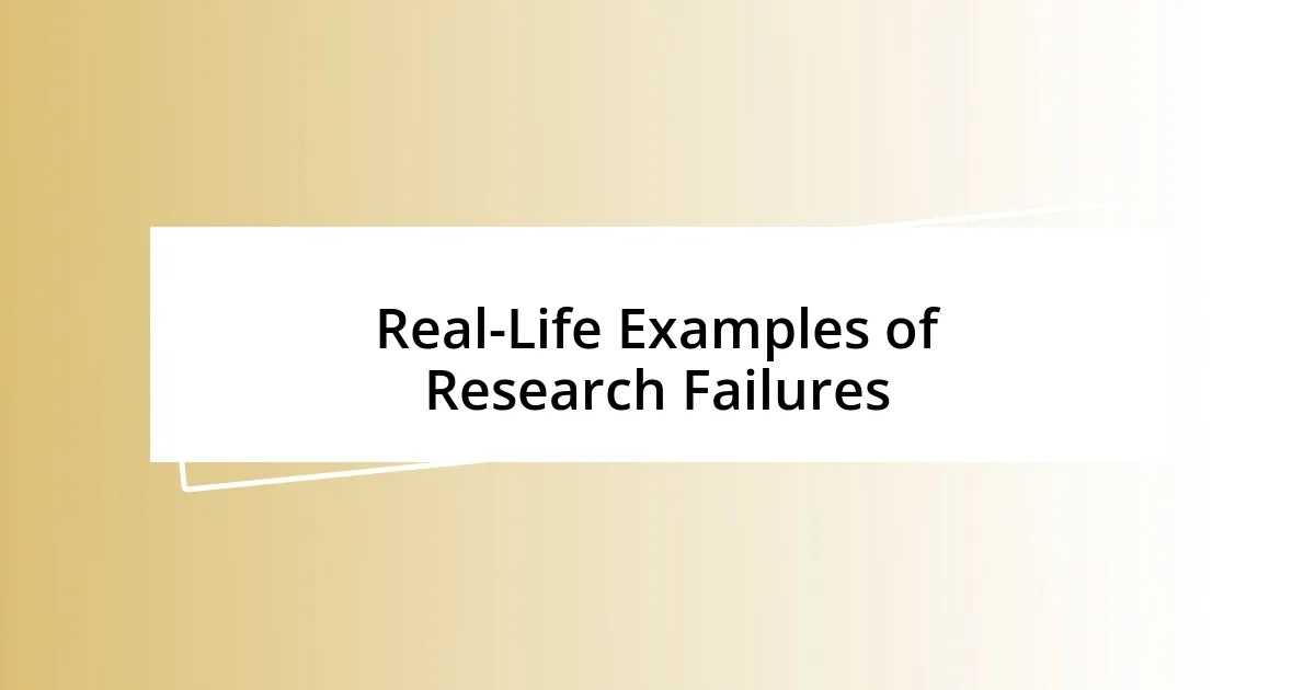 Real-Life Examples of Research Failures