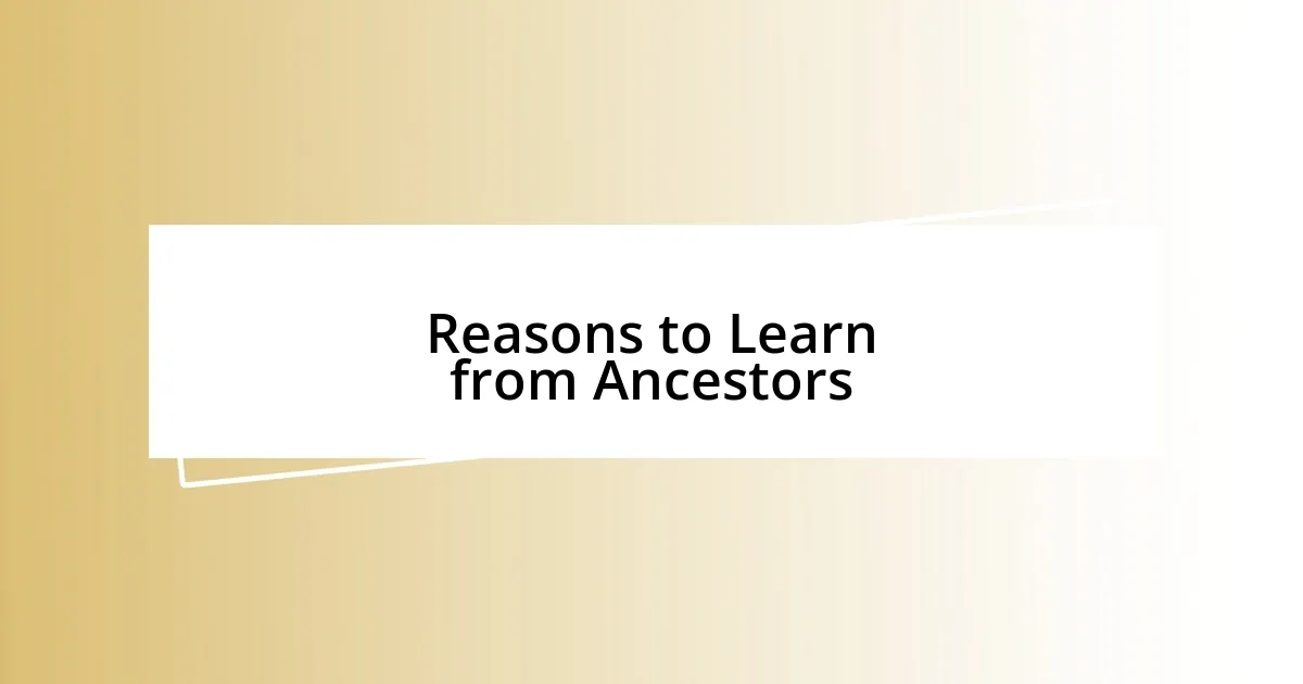 Reasons to Learn from Ancestors