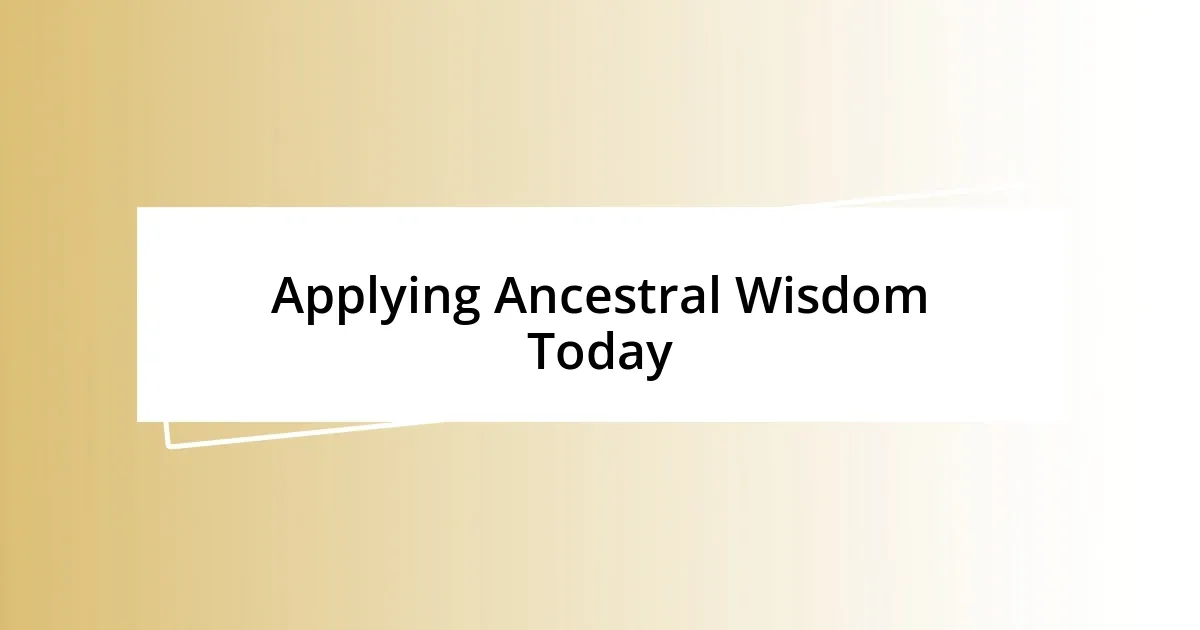 Applying Ancestral Wisdom Today