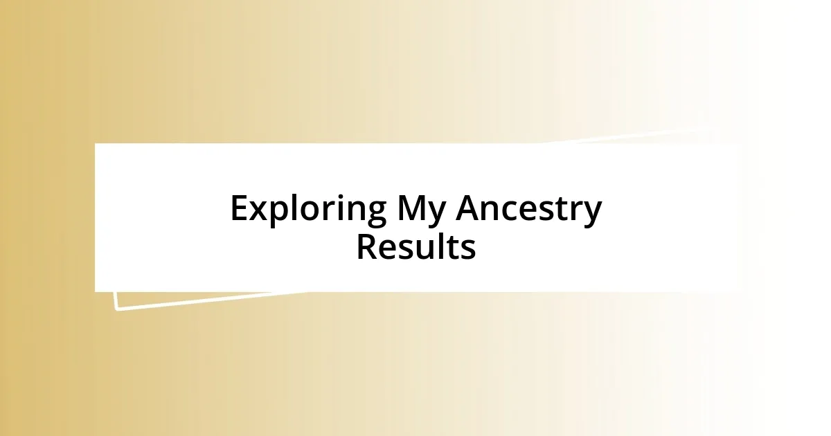 Exploring My Ancestry Results