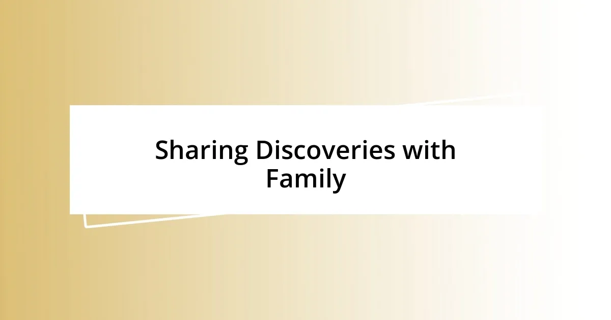 Sharing Discoveries with Family