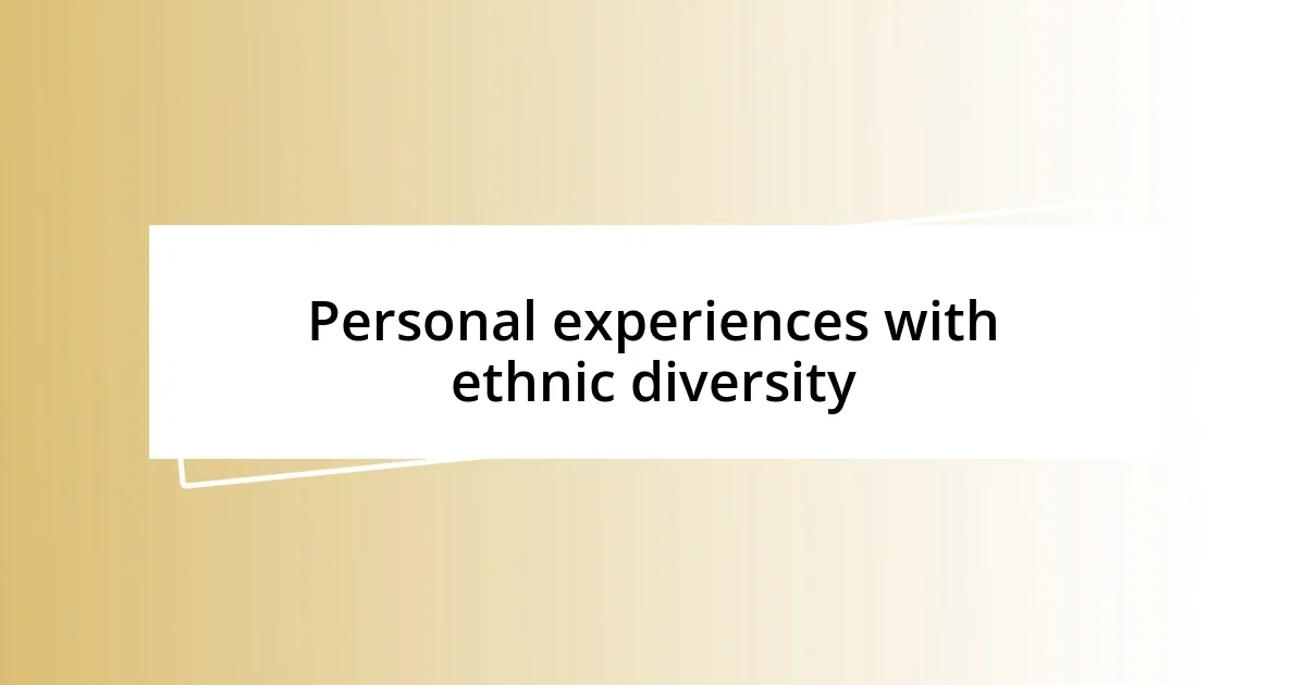 Personal experiences with ethnic diversity