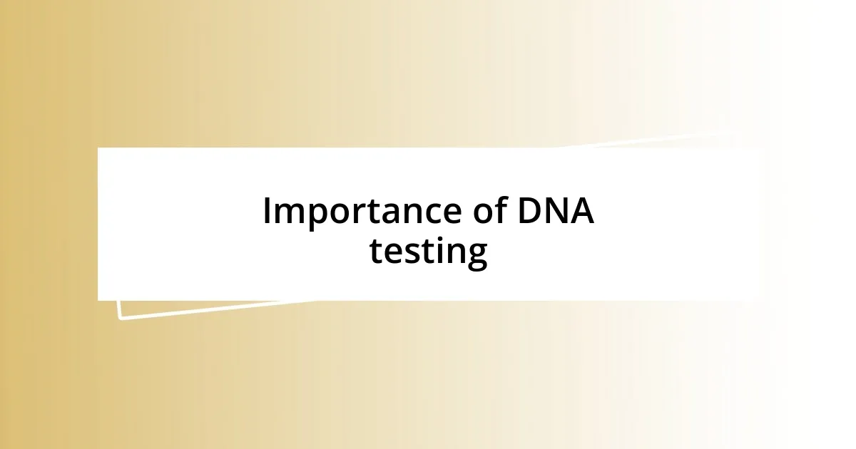 Importance of DNA testing