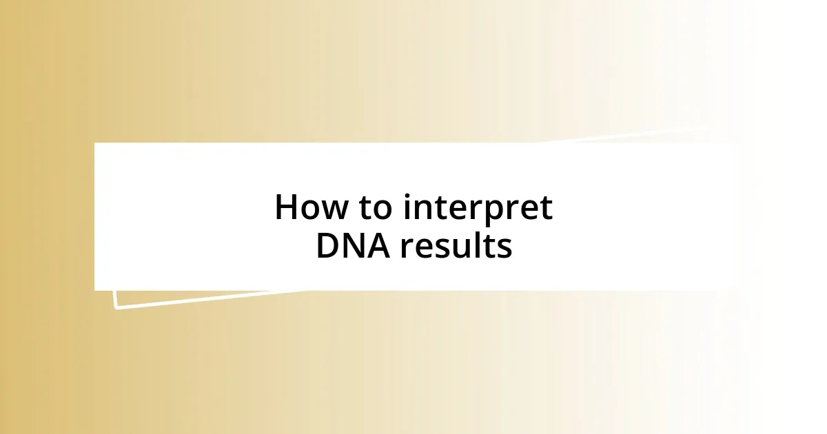 How to interpret DNA results