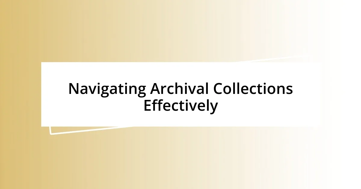 Navigating Archival Collections Effectively