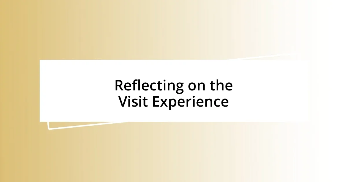 Reflecting on the Visit Experience