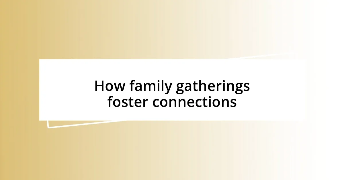 How family gatherings foster connections