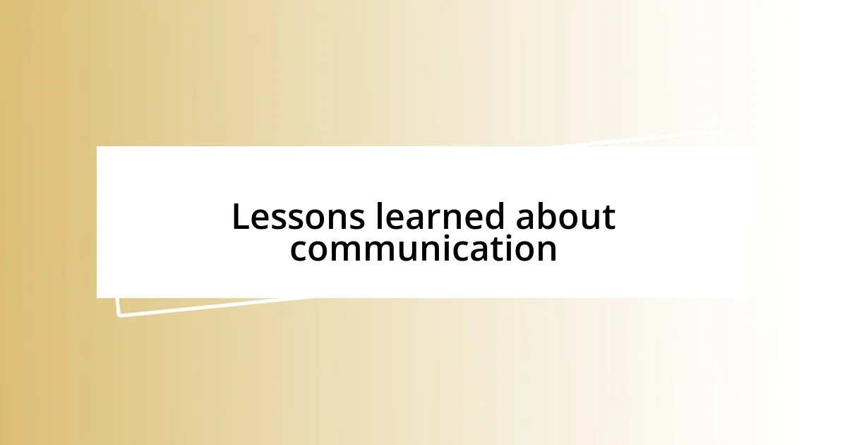 Lessons learned about communication