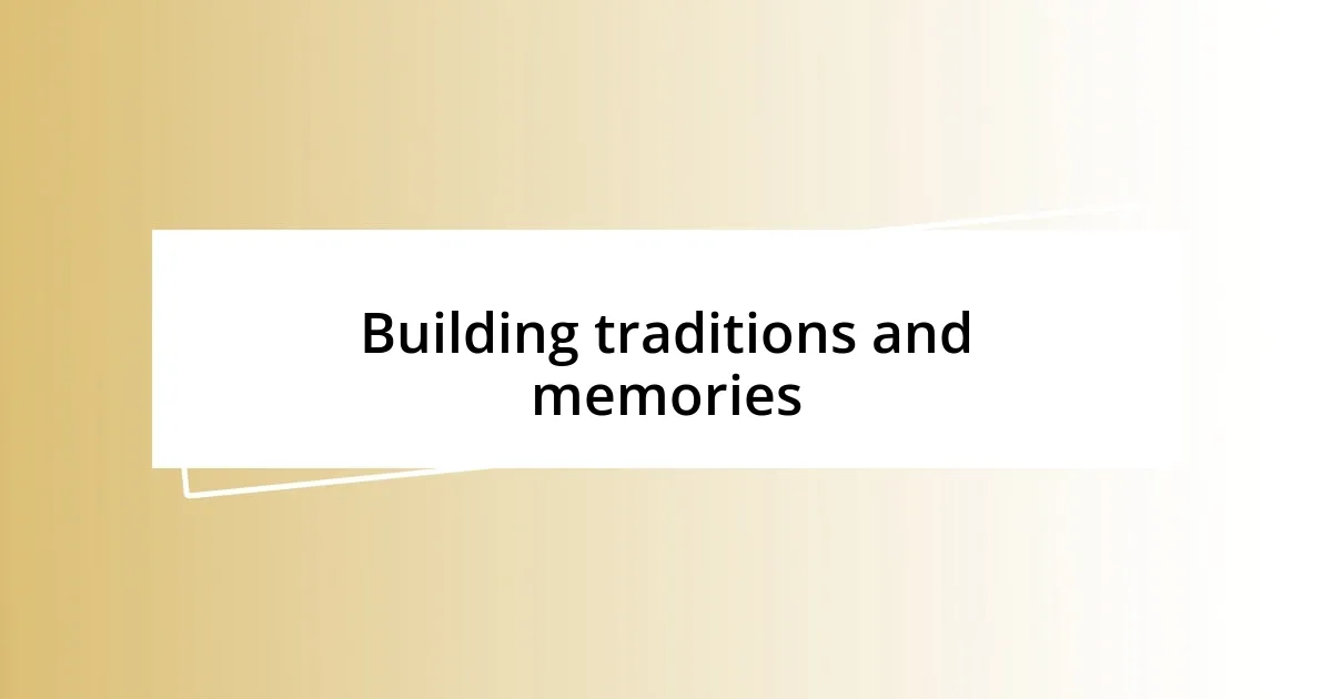 Building traditions and memories