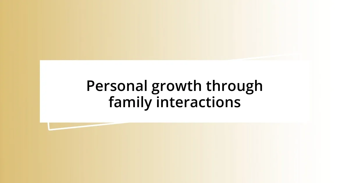 Personal growth through family interactions