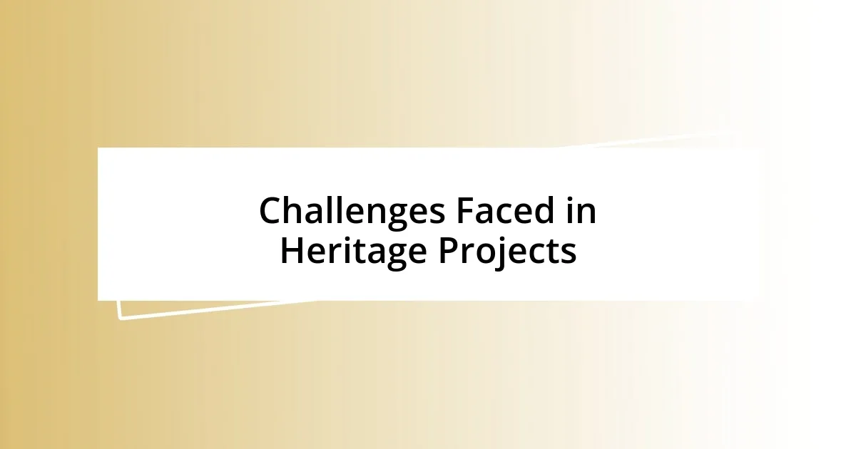 Challenges Faced in Heritage Projects