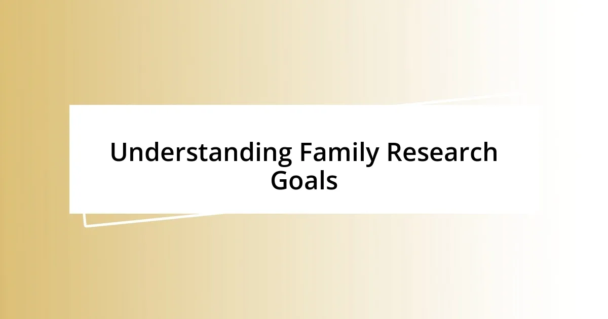 Understanding Family Research Goals