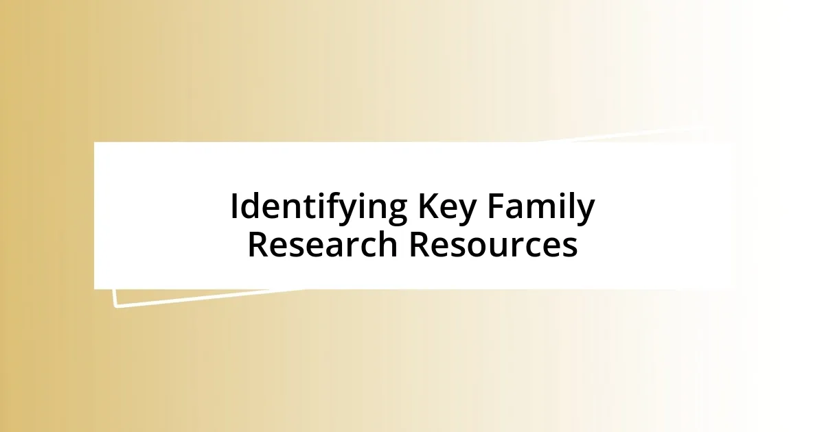 Identifying Key Family Research Resources