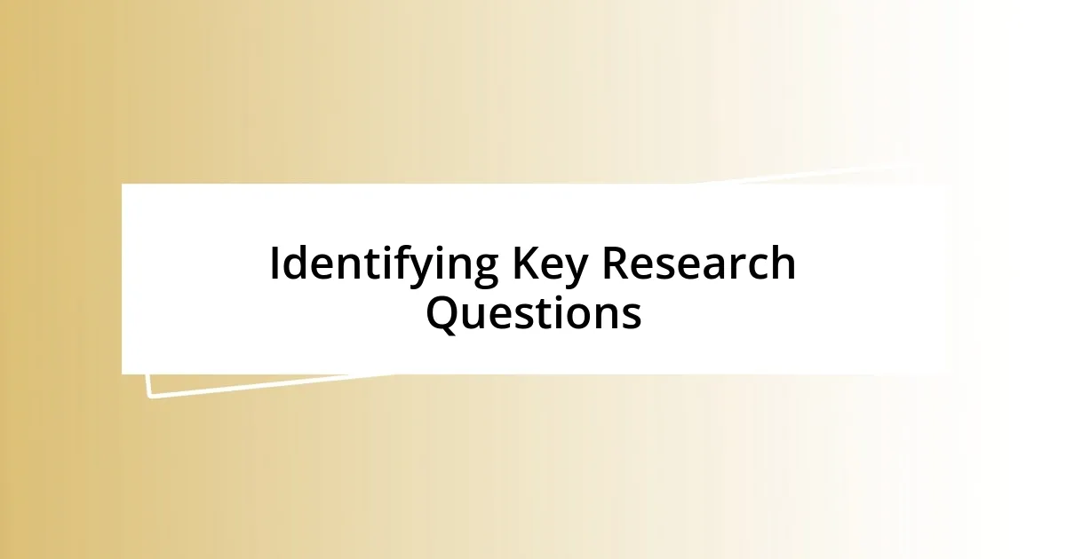 Identifying Key Research Questions