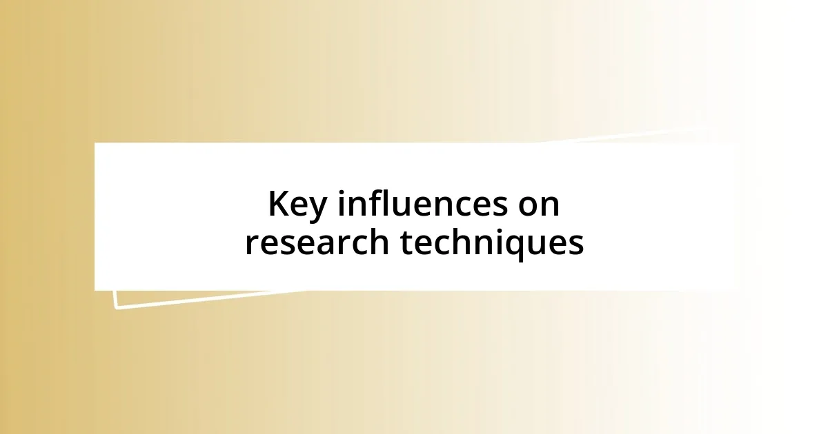 Key influences on research techniques