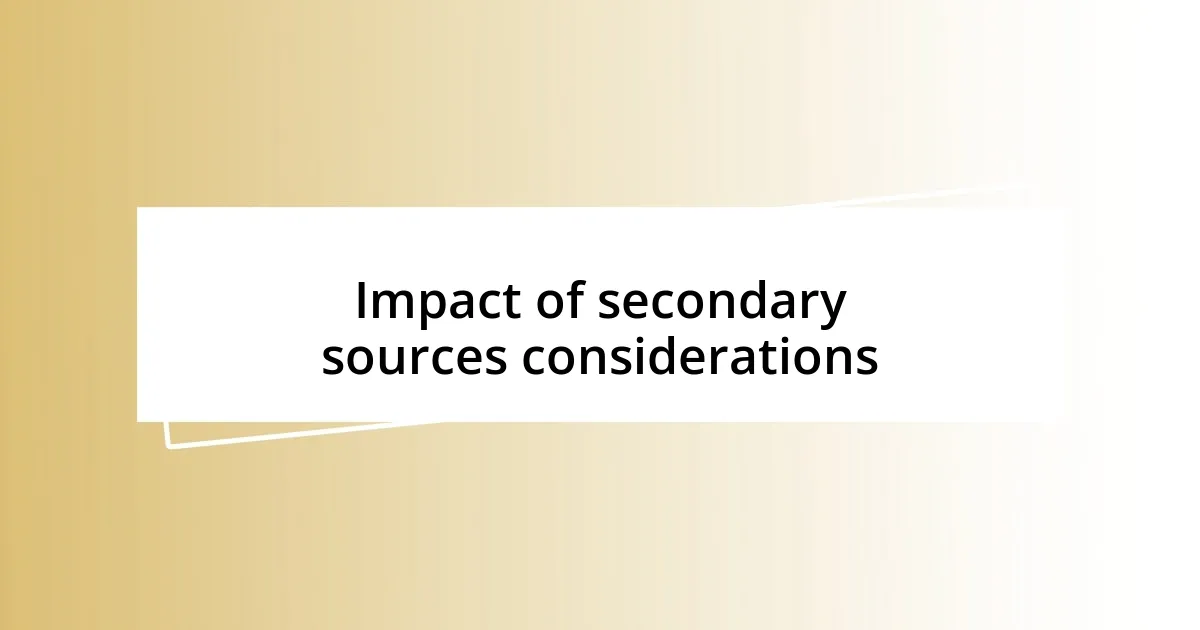 Impact of secondary sources considerations