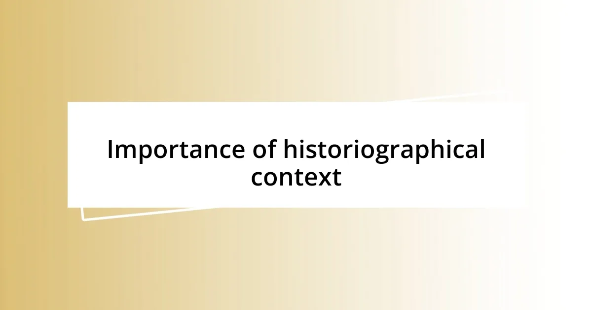 Importance of historiographical context