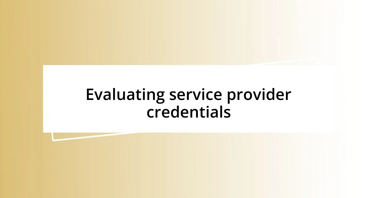 Evaluating service provider credentials