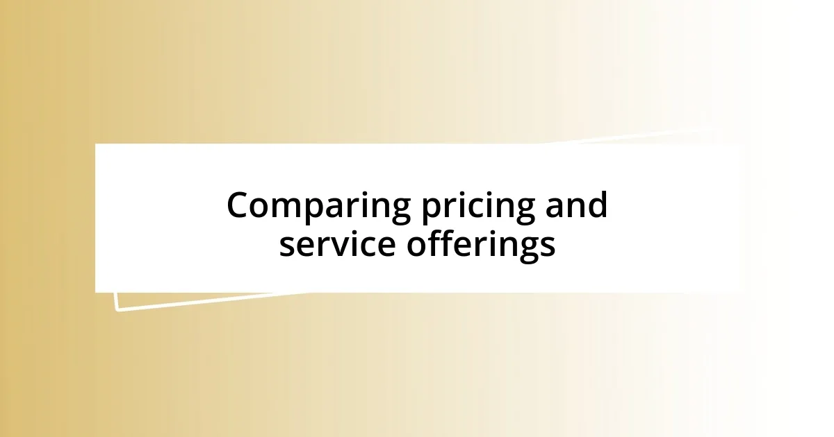 Comparing pricing and service offerings