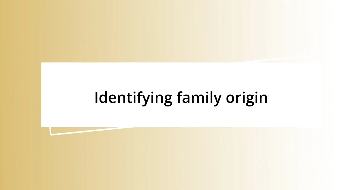 Identifying family origin