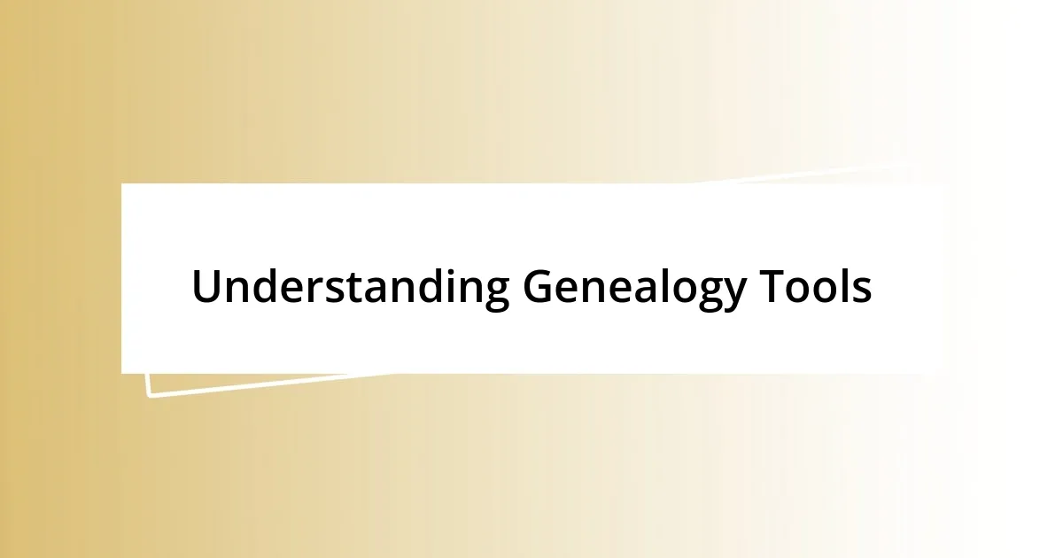 Understanding Genealogy Tools