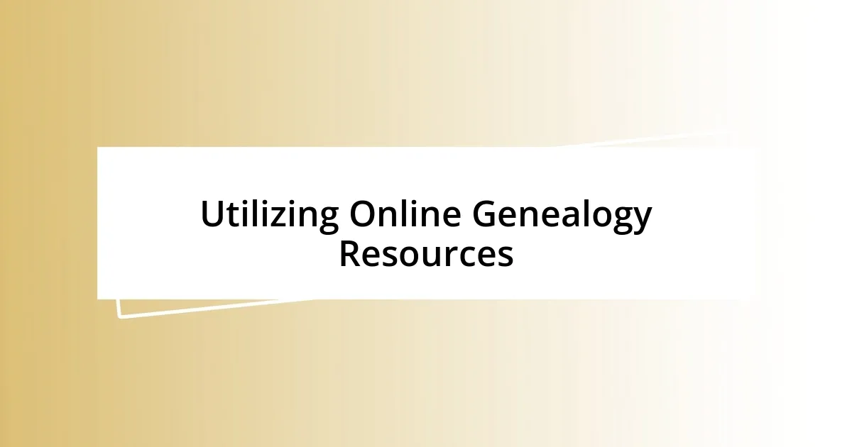 Utilizing Online Genealogy Resources